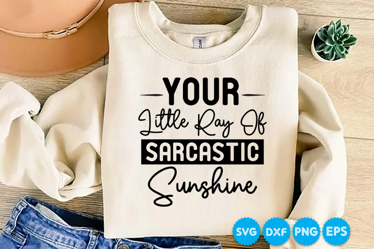 Your Little Ray Of Sarcastic Sunshine quotes SVG