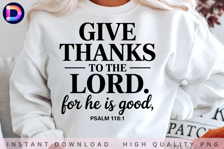 Give Thanks to the Lord For He Is Good Psalm 118:1 PNG