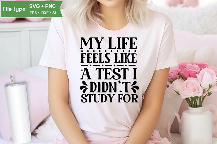 My Life Feels Like A Test I Didn't Study For SVG Cut File