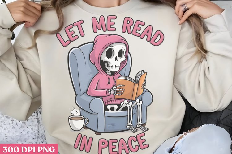 Let Me Read In Peace PNG, Funny Skeleton Sublimation PNG