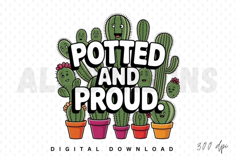 cactus, cacti, succulent, succulents, potted plant, plants, illustration, cartoon, cute, kawaii, happy, smiling, flowers, flower, design, graphic, vector, sublimation, printable, sticker, decal, nursery, art, potted, proud, garden, gardening, botanical, b