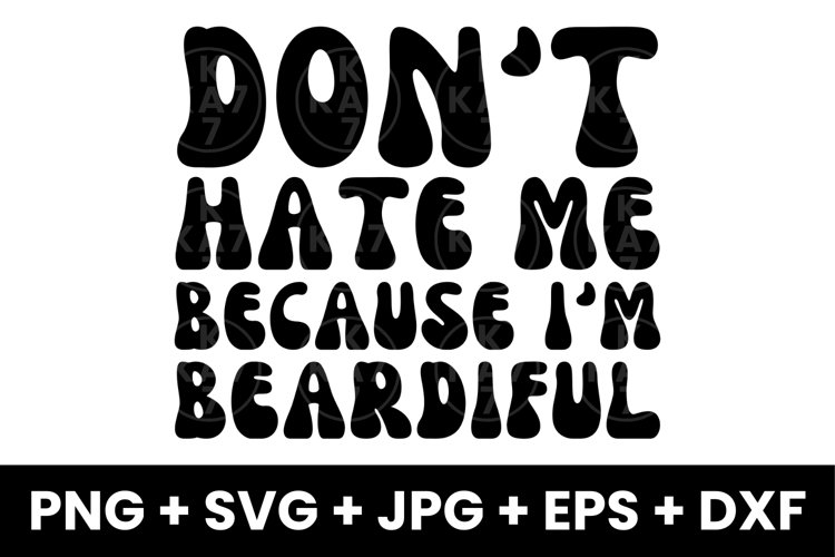 Humor Dont Hate Me Because Im Beardiful SVG