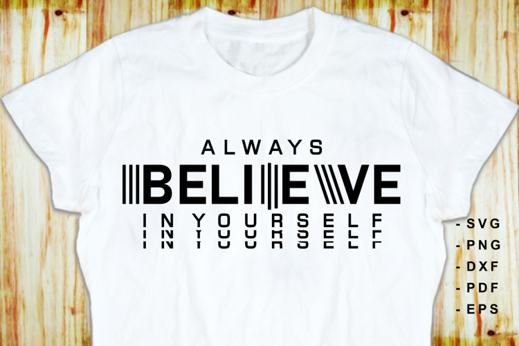 Always Believe in Yourself, Inspirational Quote Shirt Design