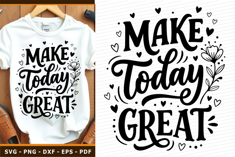 Make Today Great SVG, Inspirational Quotes, Motivational PNG