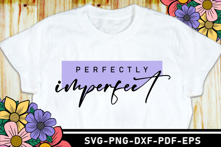 Perfectly Imperfect SVG, Positive Saying SVG Cut Files