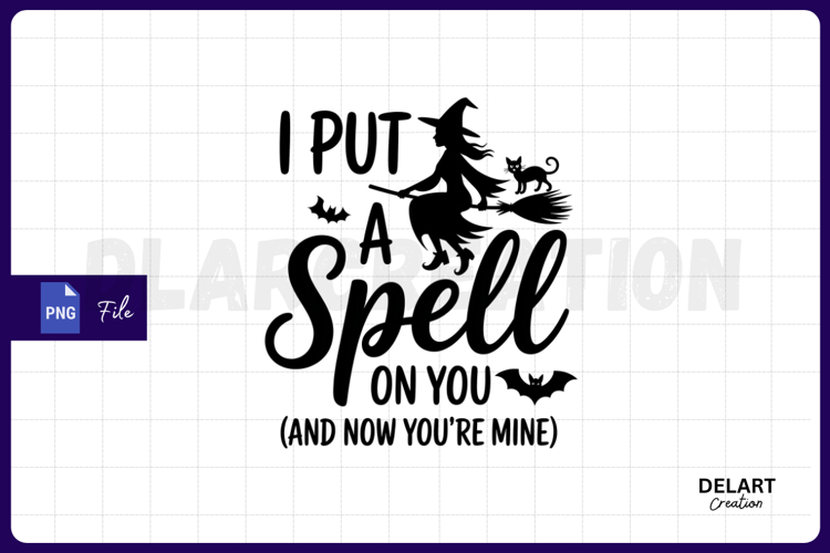 I Put a Spell on You and Now Youre Mine PNG Design