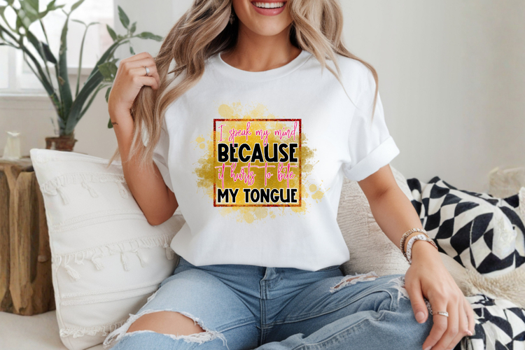 I speak my mind because it hurts to bite my tongue PNG Desig