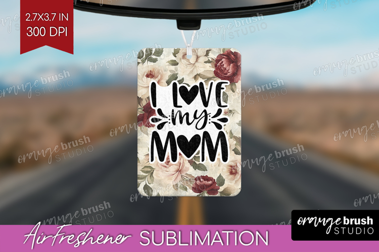 Mothers Day Quote Air Freshener PNG - Floral PNG Sublimation example image 1