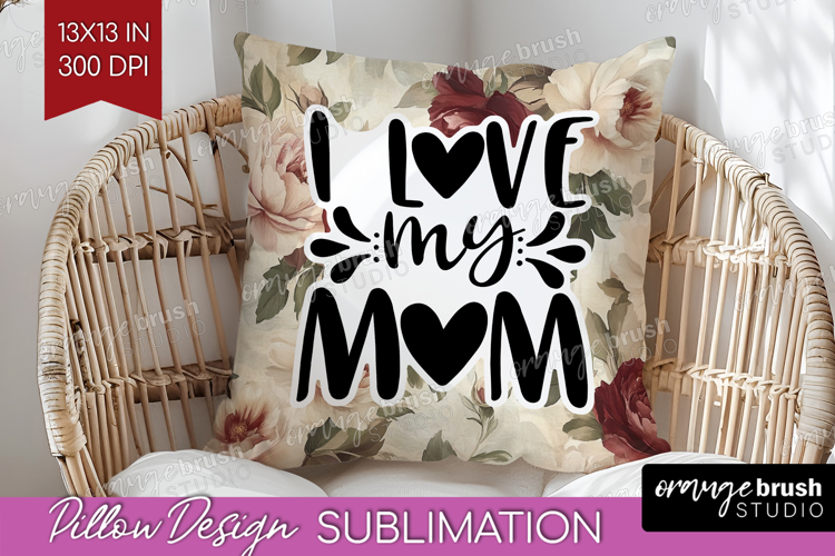 Mothers Day Quote Pillow Sublimation - Floral Pillow Cover