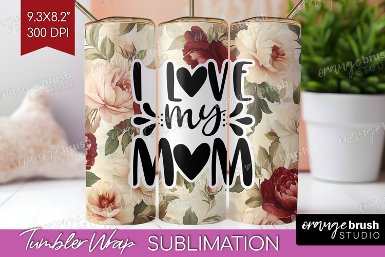 Mothers Day Quote Tumbler Wrap - Floral Tumbler PNG