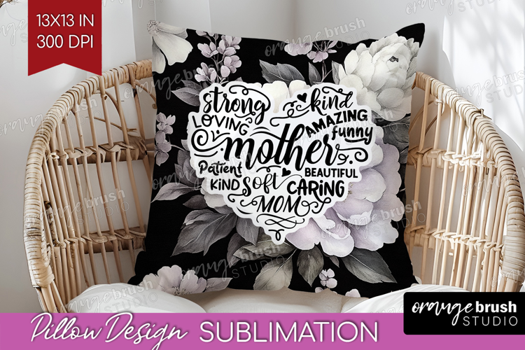 Mothers Day Quote Pillow Sublimation - Floral Pillow Cover