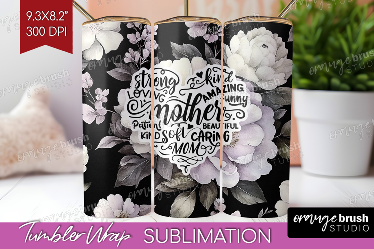 Mothers Day Quote Tumbler Wrap - Floral Tumbler PNG