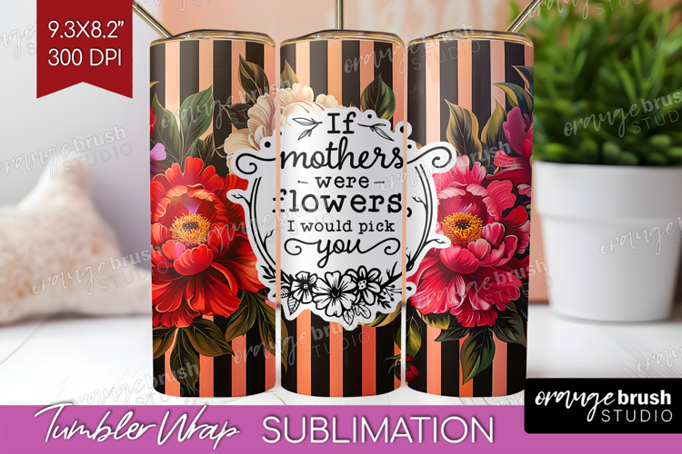 Mothers Day Quote Tumbler Wrap - Floral Tumbler PNG