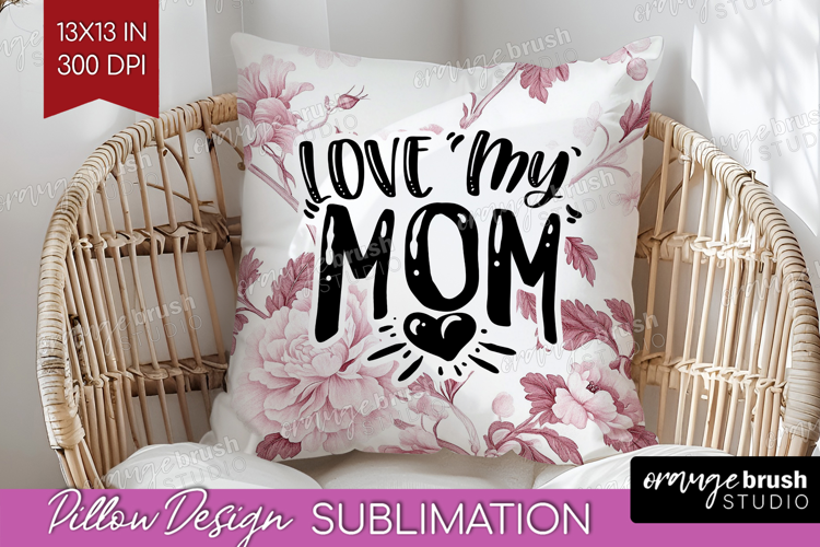 Mothers Day Quote Pillow Sublimation - Floral Pillow Cover
