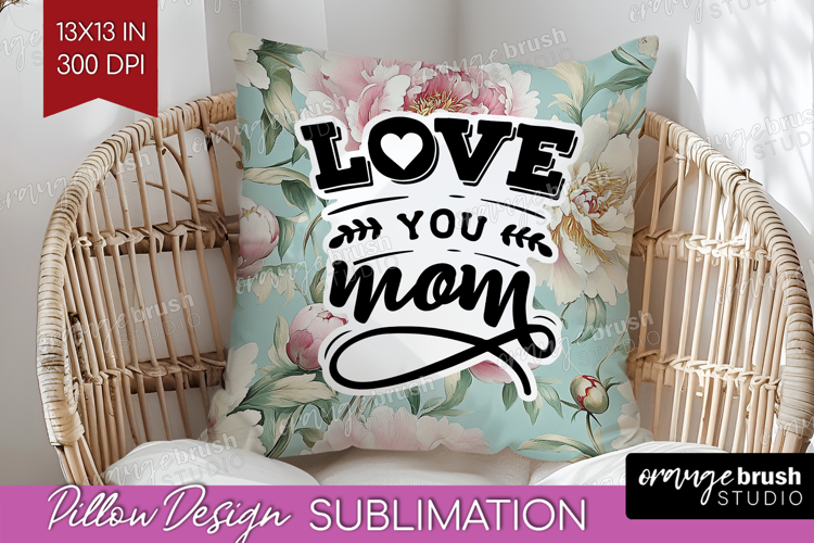 Mothers Day Quote Pillow Sublimation - Floral Pillow Cover