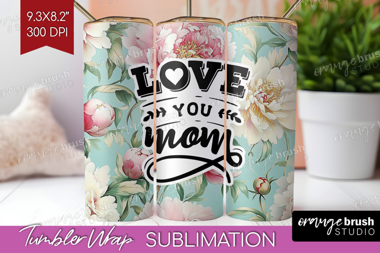 Mothers Day Quote Tumbler Wrap - Floral Tumbler PNG