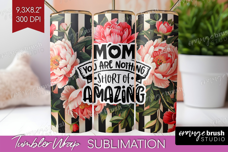 Mothers Day Quote Tumbler Wrap - Floral Tumbler PNG