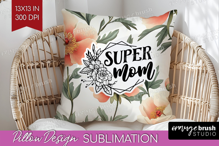 Mothers Day Quote Pillow Sublimation - Floral Pillow Cover