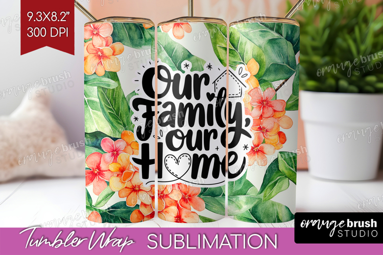 Family Quote Tumbler Wrap - Summer Flowers Tumbler PNG