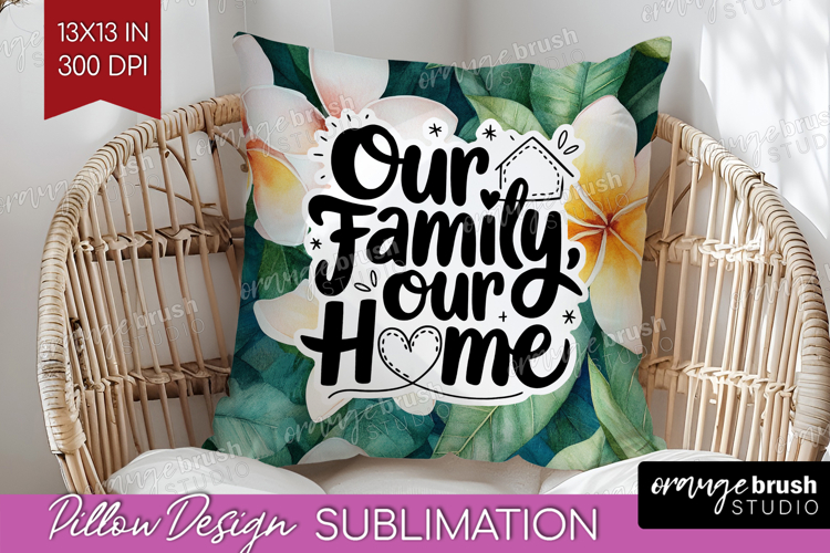 Family Quote Pillow Sublimation - Summer Flowers Pillow PNG