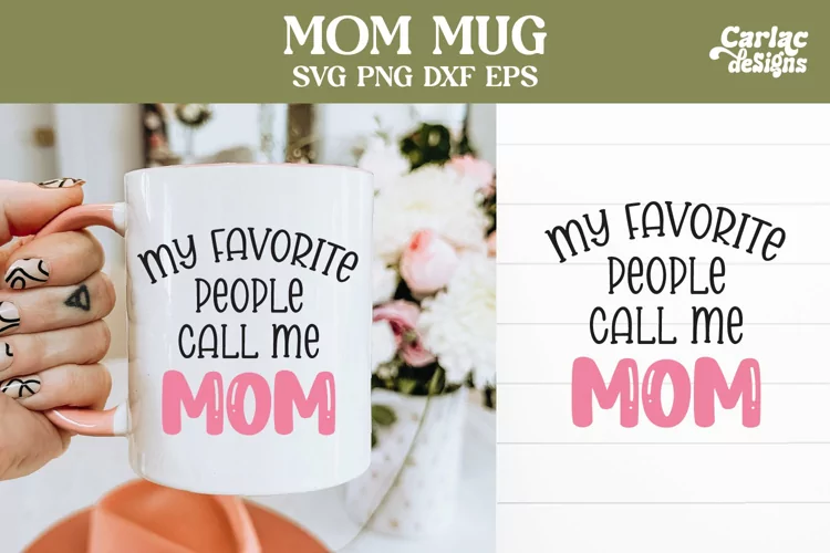 My Favorite People Call me Mom SVG, Mom Coffee Cup Design