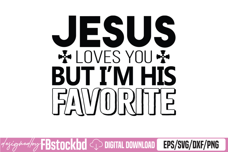 Jesus Loves You But Im His Favorite SVG