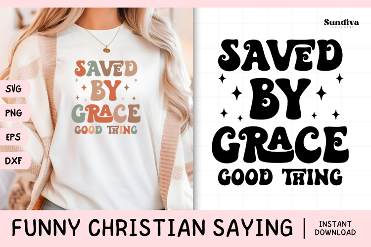 Funny Christian Saying SVG | Saved By Grace. Good Thing