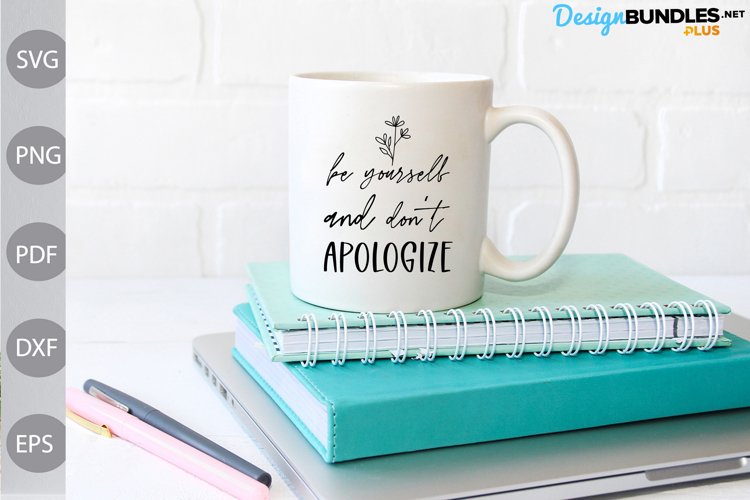 Be yourself and Dont Apologize svg / Motivational Quote svg