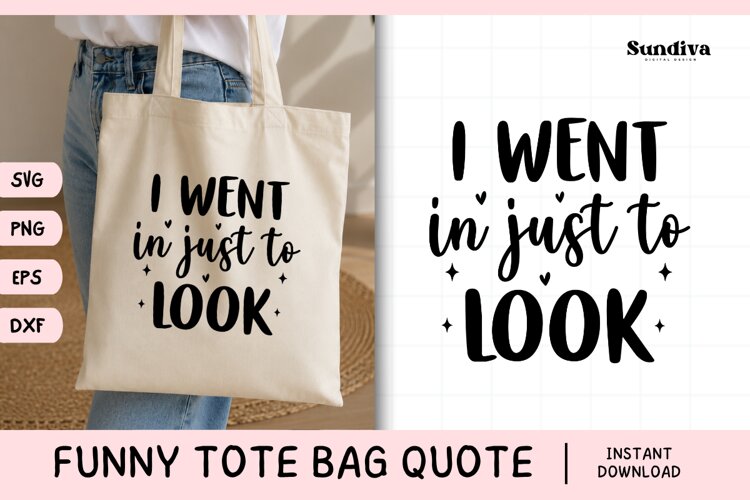 Funny Tote Bag Quote SVG | I Went in Just to Look