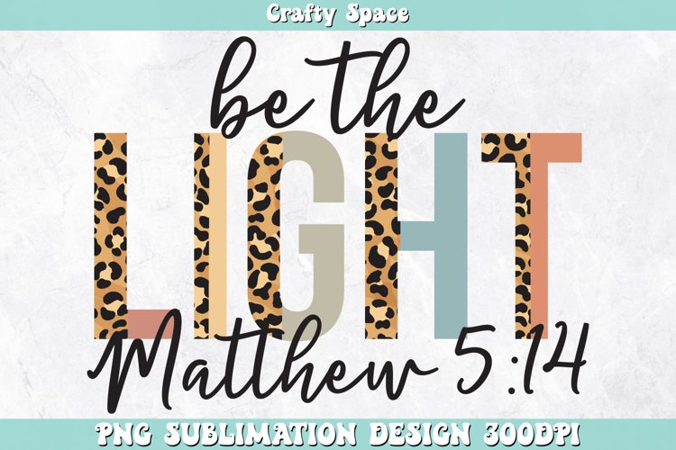 Be The Light PNG | Christian Sublimation