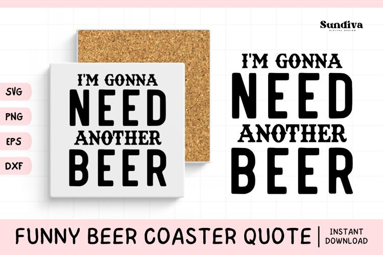Funny Beer Coaster Quote SVG | I'm Gonna Need Another Beer