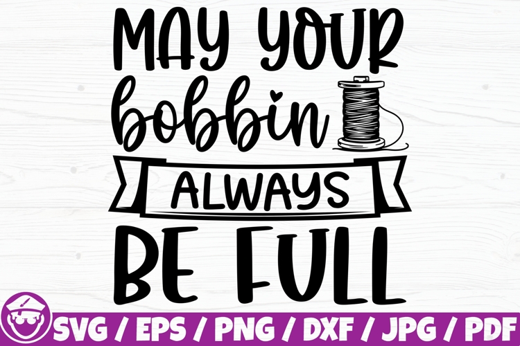 May Your Bobbin Always Be Full, Funny Sewing Quote example image 1