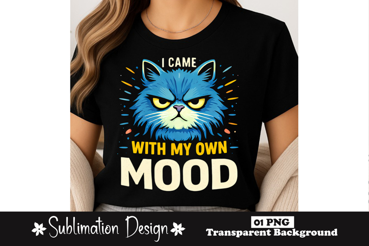 I Came With My Own Mood Funny Cat Sarcastic Sublimation