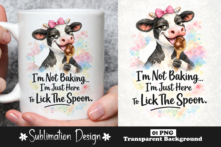 I’m Not Baking I’m Just Here To Lick The Spoon Funny Cow PNG