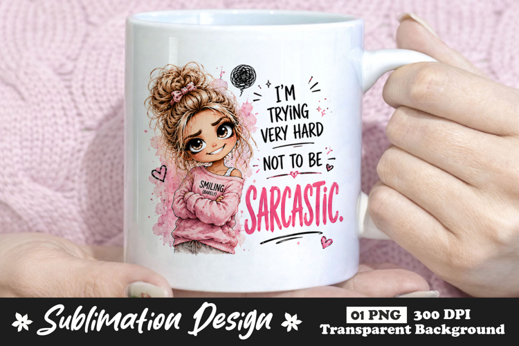 Im Trying Very Hard Not to Be Sarcastic Girl Sublimation