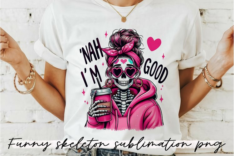 Funny Skeleton saying Sublimation PNG.