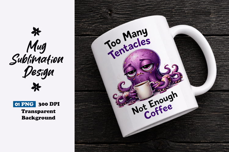 Too Many Tentacles Not Enough Coffee Clipart Sublimation PNG