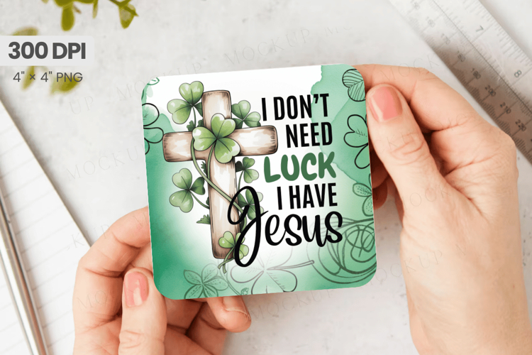 I Don’t Need Luck I Have Jesus Square Coaster PNG Sublimatio