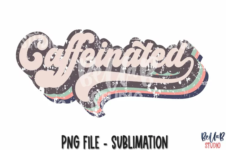 Retro Caffeinated Sublimation Design, Vintage