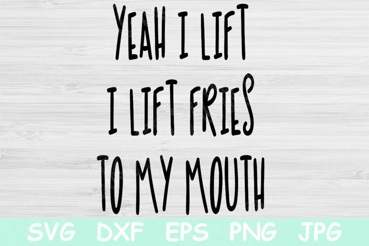 Yeah I Lift I Lift Fries To My Mouth Svg, Funny Fitness Svg