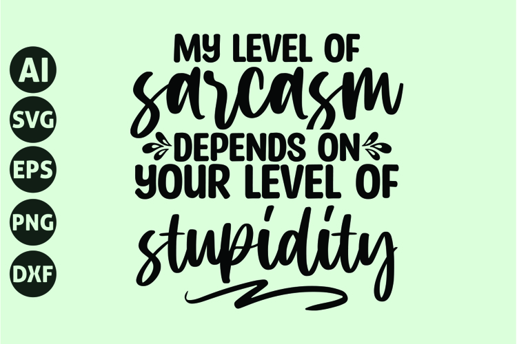 My level of sarcasm depends on your level of stupidity Svg example image 1