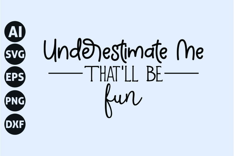 Underestimate Me Thatll Be Fun Svg, Funny Sarcasm Svg