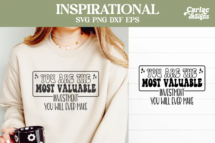 You are the Most Valuable SVG, Inspirational Sublimation
