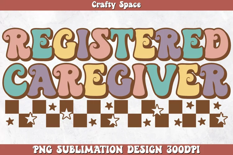 Registered Caregiver Life PNG Sublimation