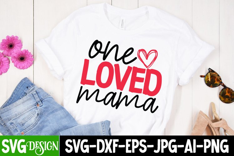 One Loved Mama SVG Cut File,Valentine SVG Design