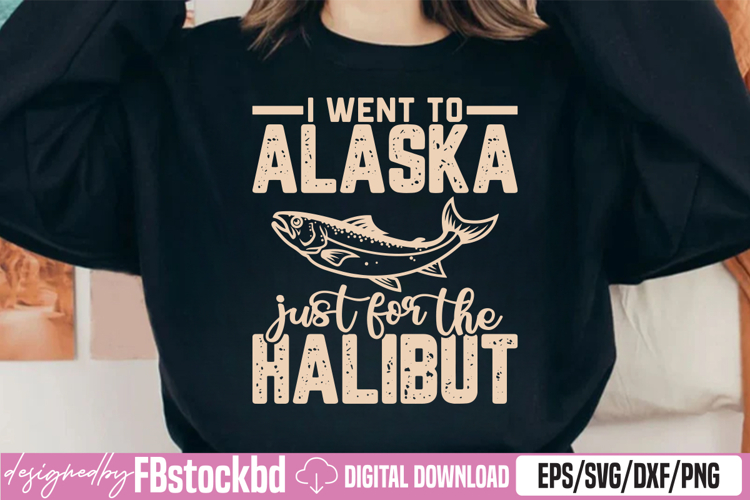 I Went To Alaska just for the Halibut SVG