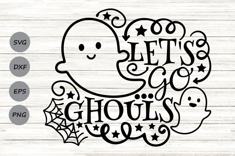 Lets Go Ghouls Svg, Halloween Svg, Trick Or Treat Svg.