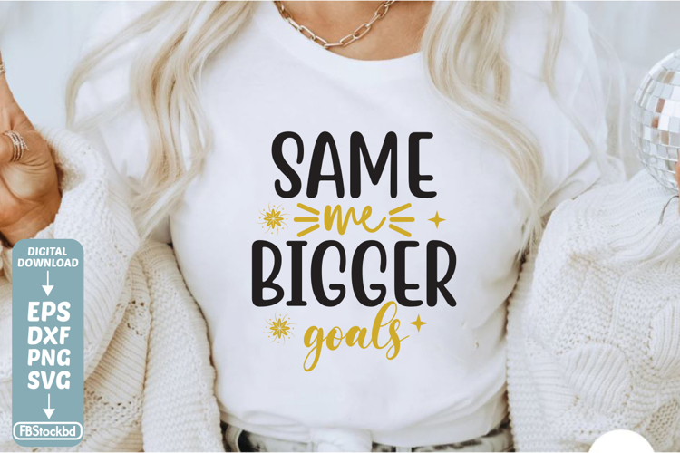 Same me Bigger Goals SVG Cuts File, Happy New Year 2026 SVG