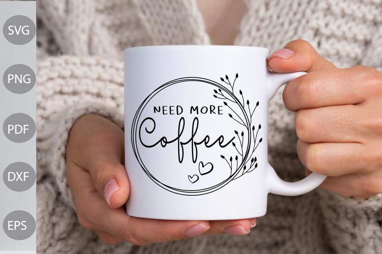 Need More Coffee - Coffee Quote SVG Design