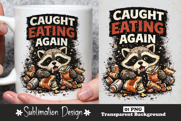 Caught Eating Again Raccoon Sublimation Design